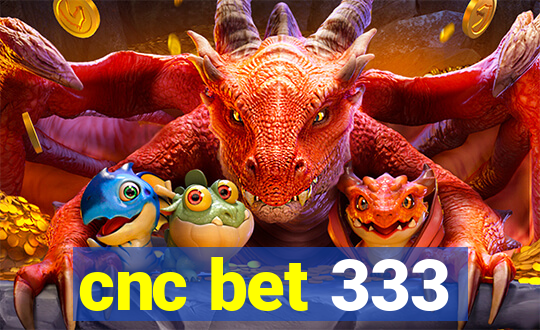 cnc bet 333